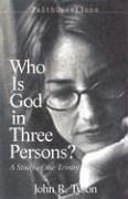 Cover of: Who Is God In Three Persons?: A Study Of The Trinity (Faithquestions)
