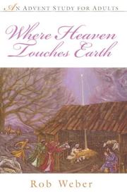 Cover of: Where heaven touches earth by Rob Weber, Rob Weber