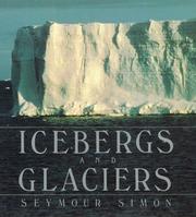 Cover of: Icebergs and glaciers by Seymour Simon, Seymour Simon