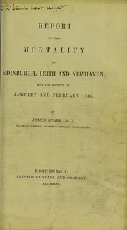 Cover of: Report on the mortality of Edinburgh, Leith and Newhaven, for the months of January, and February, 1846