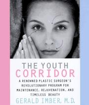 Cover of: The youth corridor: a renowned plastic surgeon's revolutionary program for maintenance, rejuvenation, and timeless beauty