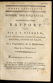 Cover of: Rapport fait par J.E. Richard, au nom d'une commission compose e des re presentans Richard, Gossuin et Talot, sur l'organisation de la gendarmerie: se ance du 12 frimaire, an 5.