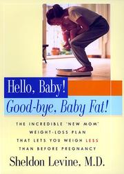 Hello, baby! good-bye, baby fat! by Sheldon Levine
