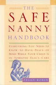 Cover of: The safe nanny handbook: everything you need to know to have peace of mind while your child is in someone else's care