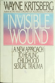 Cover of: The invisible wound: a new approach to healing childhood sexual abuse