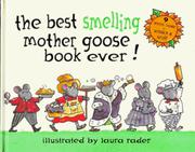 Cover of: The best smelling Mother Goosebook every! by Laura Rader