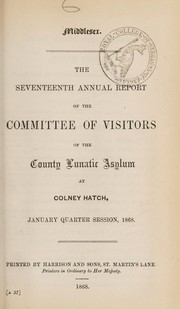 Cover of: The seventeenth annual report of the committee of visitors of the County Lunatic Asylum at Colney Hatch: January quarter session, 1868