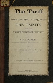 Cover of: The tariff: farmers, iron workers and laborers, the trinity of the nation's strength, progress and prosperity : an address delivered before the American Iron and Steel Association at Chicago, Ill., May 24, 1865