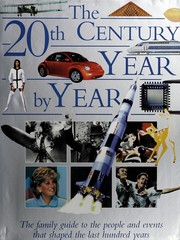 Cover of: The 20th century, year by year: the family guide to the people and events that shaped the last hundred years