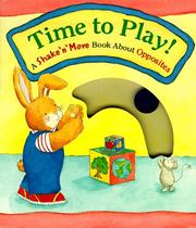 Cover of: Time to play!: a shake 'n' move book about opposites