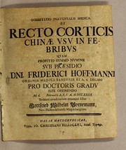 Cover of: Dissertatio inauguralis medica de recto corticis chinae usu in febribus quam propitio summo numine sub praesido Dni. Friderici Hoffmanni by Hoffmann, Friedrich