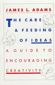Cover of: The Care and Feeding of Ideas: A Guide to Encouraging Creativity