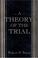 Cover of: A Theory of the Trial.