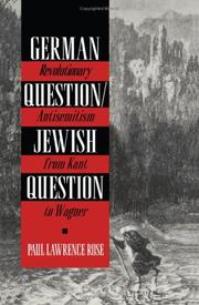 Revolutionary antisemitism in Germany from Kant to Wagner by Paul Lawrence Rose