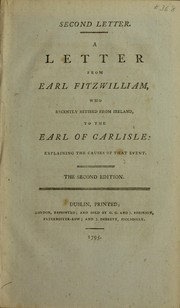 A letter from Earl Fitzwilliam, who recently retired from Ireland, to the Earl of Carlisle, explaining the causes of that event by William Wentworth Fitzwilliam Earl Fitzwilliam