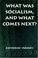 Cover of: What was socialism, and what comes next?