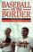 Cover of: Baseball on the border