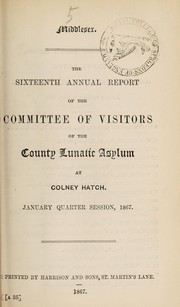Cover of: The sixteenth annual report of the committee of visitors of the County Lunatic Asylum at Colney Hatch by London (England). County Lunatic Asylum, Colney Hatch