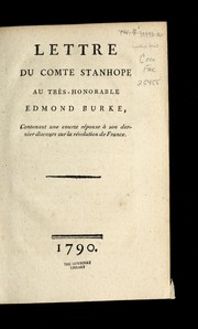 Cover of: Lettre du comte Stanhope au tre  s-honorable Edmond Burke, contenant une courte re ponse a   son dernier discours sur la re volution de France