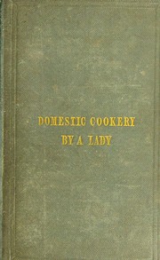 Cover of: A new system of domestic cookery: formed upon principles of economy and adapted to the use of private families