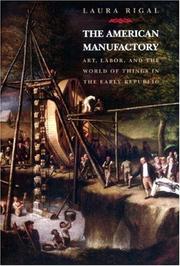 Cover of: The American manufactory: art, labor, and the world of things in the early republic