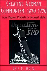 Cover of: Creating German communism, 1890-1990: from popular protests to socialist state