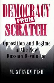 Cover of: Democracy from scratch: opposition and regime in the new Russian Revolution