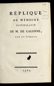 Cover of: Re plique au me moire justificatif de M. de Calonne by Charles Alexandre de Calonne