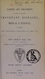Cover of: On the nature and treatment of some of the more important diseases, medical & surgical by John Charles Hall