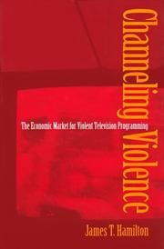 Cover of: Channeling violence: the economic market for violent television programming