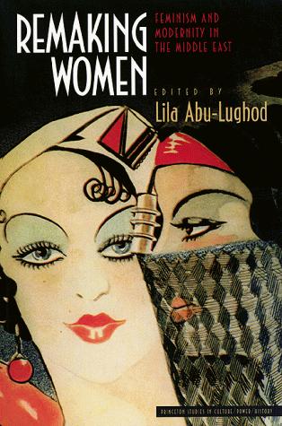 Remaking women by edited by Lila Abu-Lughod.