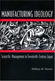 Cover of: Manufacturing ideology: scientific management in twentieth-century Japan