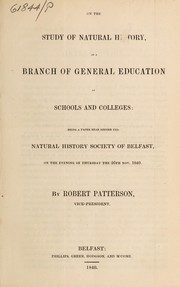 Cover of: On the study of natural history as a branch of general education in schools and colleges: being a paper read before the Natural History Society of Belfast on the evening of Thursday the 26th Nov. 1840