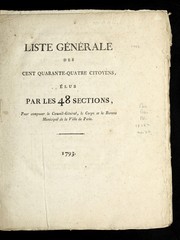 Cover of: Liste ge ne rale des cent quarante-quatre citoyens, e lus par les 48 sections, pour composer le conseil-ge ne ral, le corps et le bureau municipal de la ville de Paris