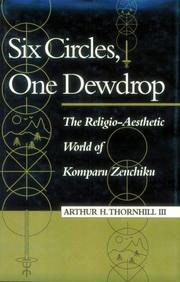 Cover of: Six circles, one dewdrop: the religio-aesthetic world of Komparu Zenchiku