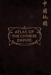 Cover of: Atlas of the Chinese Empire, containing separate maps of the eighteen provinces of China proper ...