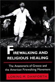 Cover of: Firewalking and religious healing: the Anastenaria of Greece and the American firewalking movement