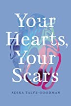 Cover of: Your Hearts, Your Scars by Adina Talve-Goodman, Jo Firestone, Sarika Talve-Goodman, Hannah Tinti
