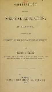 Cover of: Observations regarding medical education: in a letter, addressed to the President of the Royal College of Surgeons