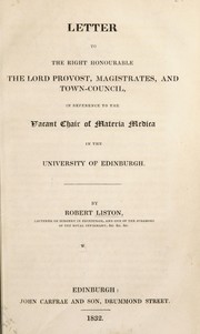 Cover of: Letter to the Right Honorable the Lord Provost, Magistrates, and Town-Council: in reference to the vacant Chair of Materia Medica in the University of Edinburgh [and to Robert Christison's application for the post]