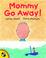 Cover of: Mommy go away!  p