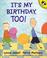 Cover of: It's My Birthday, Too!