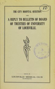 Cover of: The City Hospital question and a reply to Bulletin of Board of Trustees of University of Louisville