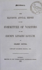 Cover of: The eleventh annual report of the committee of visitors of the County Lunatic Asylum at Colney Hatch by London (England). County Lunatic Asylum, Colney Hatch