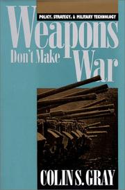 Cover of: Weapons don't make war: policy, strategy, and military technology