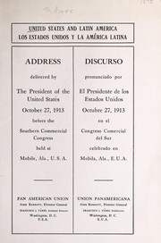 Cover of: United States and Latin America. Los Estados Unidos y la Ame rica latina: Address delivered by the President of the United States, Odtober 27, 1913, before the Southern Commercial Congress, held at Mobile, Ala