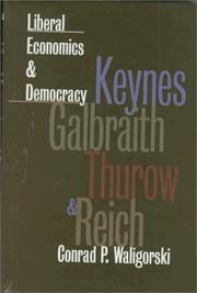 Cover of: Liberal economics and democracy: Keynes, Galbraith, Thurow, and Reich