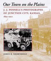 Cover of: Our town on the Plains: J.J. Pennell's photographs of Junction City, Kansas, 1893-1922