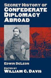 Cover of: Secret history of Confederate diplomacy abroad | Edwin De Leon