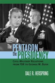 Cover of: The Pentagon And the Presidency: Civil-military Relations from FDR to George W. Bush (Modern War Studies)